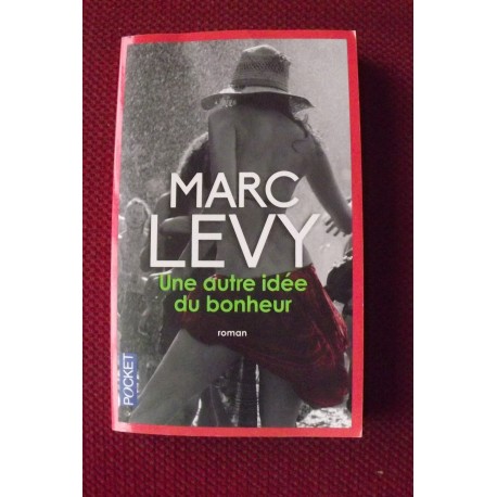 Marc Levy : Une Autre idée du Bonheur 